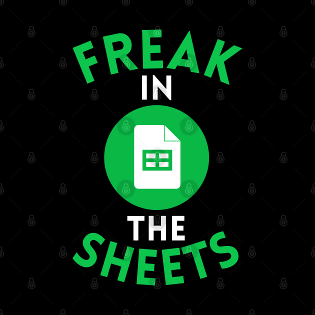 Freak In The Sheets Funny Accountant Spreadsheet Excel Lover by weirdboy