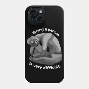 Being A Person Is Very Difficult Phone Case