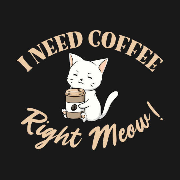 I Need Coffee Right Meow! by My Tribe Apparel