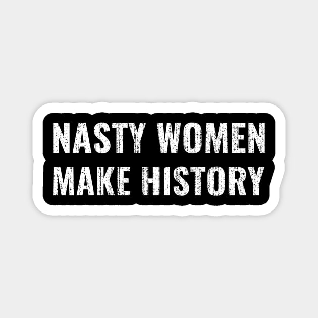 Nasty Women Make History Magnet by JamexAlisa