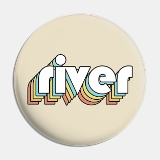 River - Retro Rainbow Typography Faded Style Pin