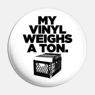 My Vinyl Weighs A Ton Pin