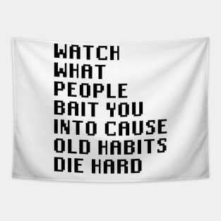 Watch What People Bait You Into Cause Old Habits Die Hard Tapestry