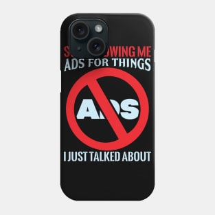 Stop Showing Me Ads - Funny Sarcastic Geek Quote Phone Case