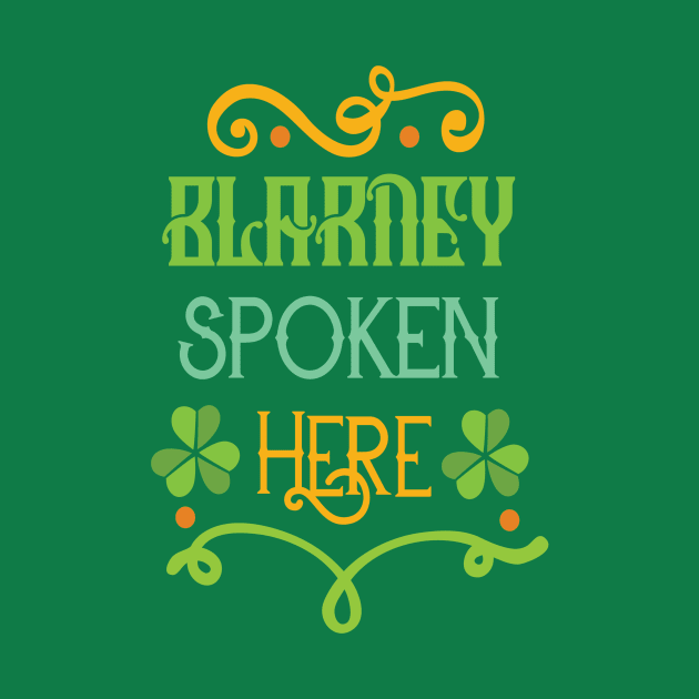 Saint Patricks Day T-Shirt - St. Patty's Day- Blarney Spoken Here by TeeBunny17