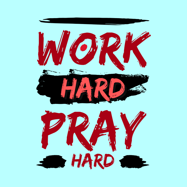 Work Hard Pray Hard | Christian by All Things Gospel