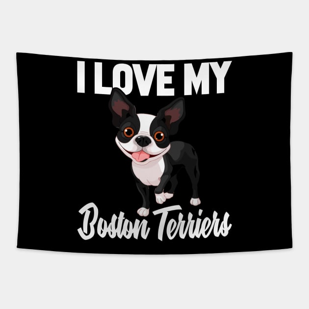 I Love My Boston Terriers Tapestry by williamarmin