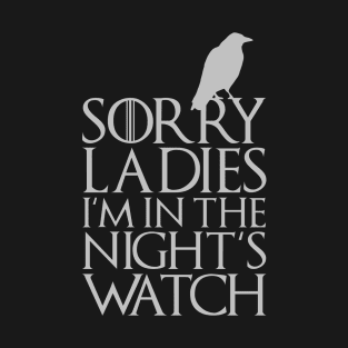 SORRY LADIES I'M IN THE NIGHT'S WATCH T-Shirt