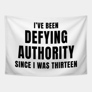 I’ve Been Defying Authority Since I Was Thirteen Tapestry