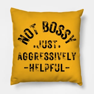 not bossy just aggressively helpful Pillow