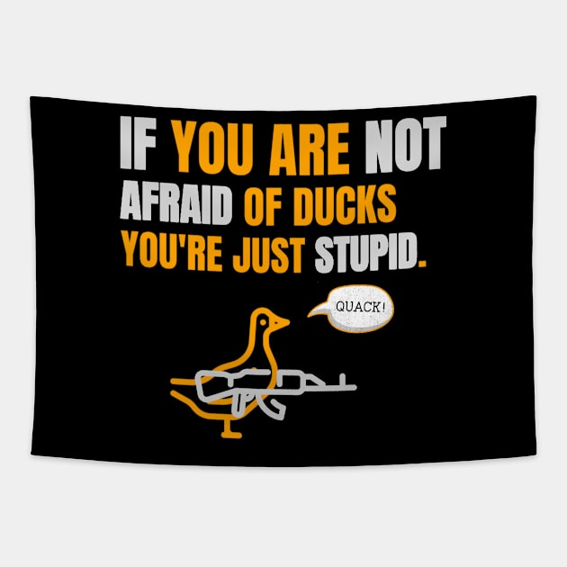 If you are not afraid of ducks you are just stupid Tapestry by marko.vucilovski@gmail.com