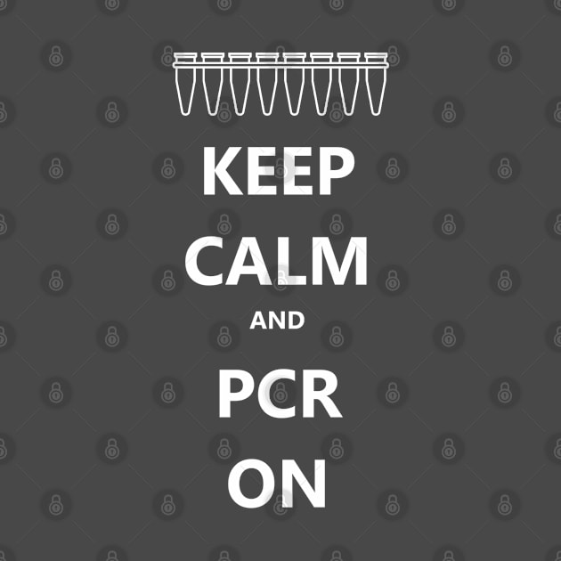 Keep Calm and PCR On by The BioGeeks