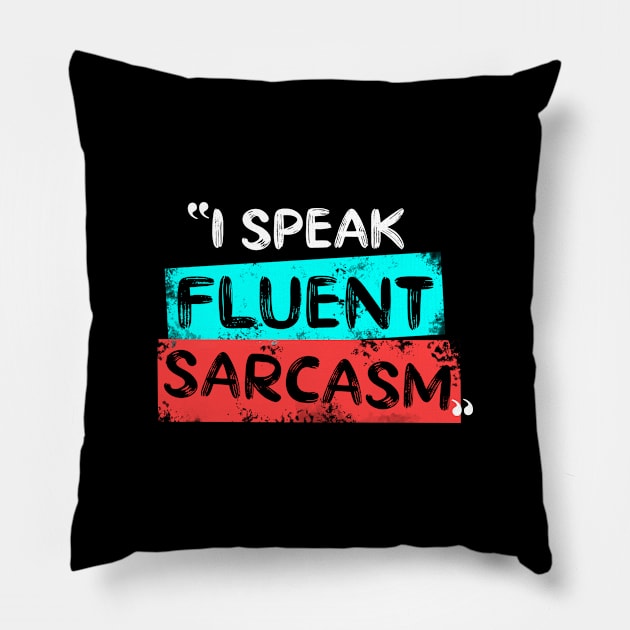 I Speak Fluent Sarcasm Pillow by Firts King