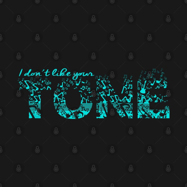 Don't Like Your Tone by GnarllyMama