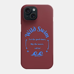 Wild swim let the good times, like the waves, roll in! Swimming Phone Case