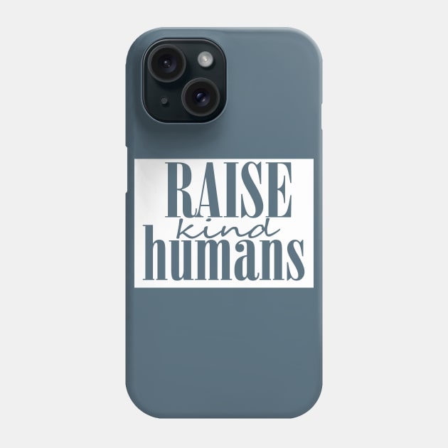 Raise kind Humans Phone Case by oliviaerna