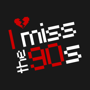 I miss the 90s T-Shirt