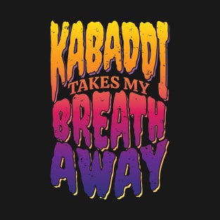 Kabaddi Takes My Breath Away T-Shirt