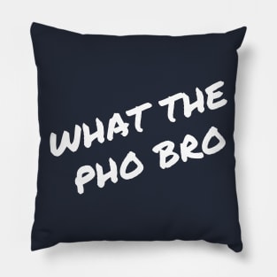 What the  Pho Bro Pillow