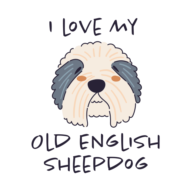 I Love My Old English Sheepdog by greenoriginals