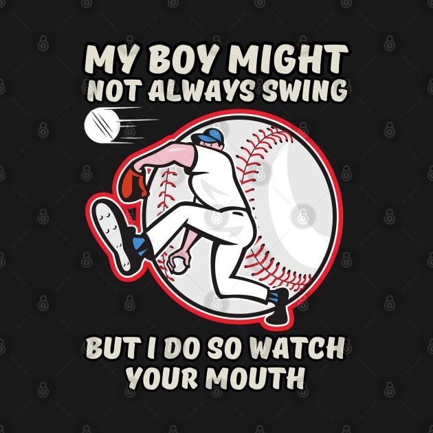 My Boy Might Not Always Swing But I Do So Watch Your Mouth Shirt. by hsayn.bara