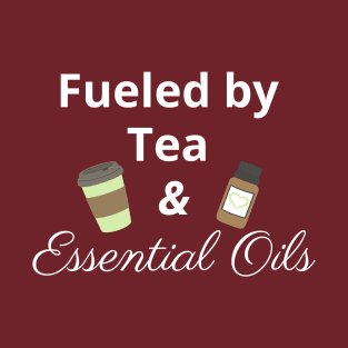 Fueled by Tea and Essential Oils T-Shirt