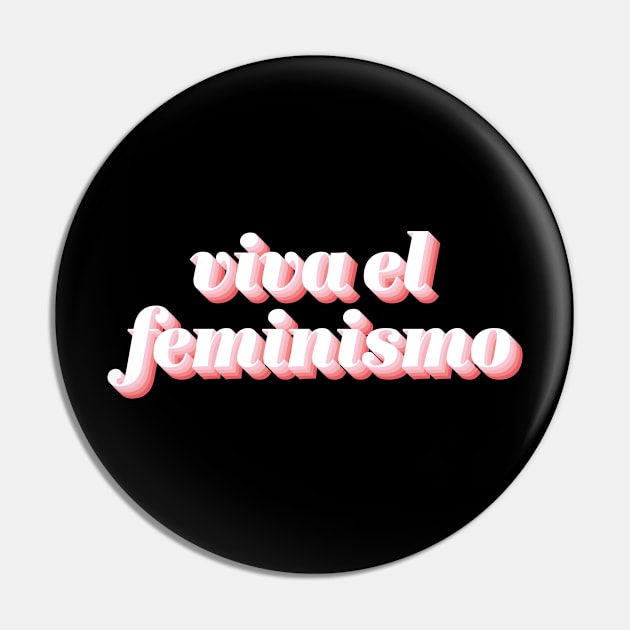 Viva El Feminismo Pin by n23tees