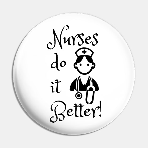 Nurses do it better Pin by Steady Eyes