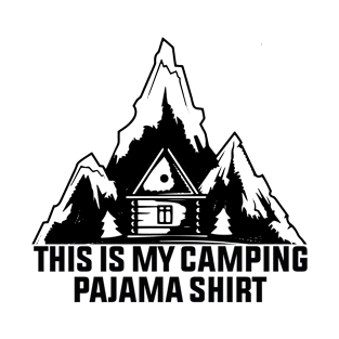 This is my camping pajama shirt T-Shirt