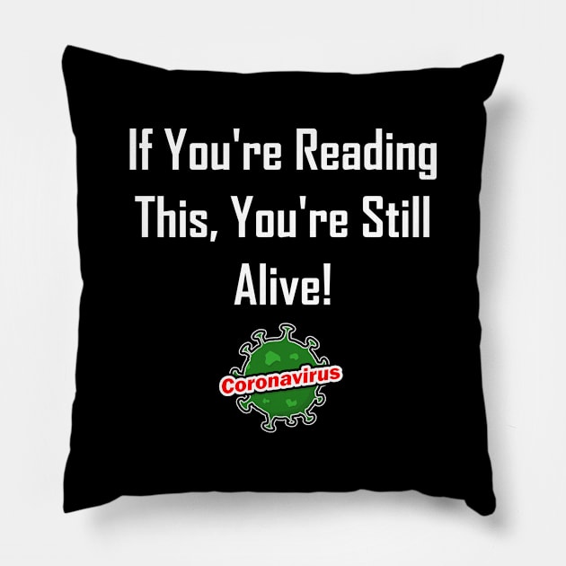 If You're Reading This, You're Still Alive! Pillow by GeekNirvana