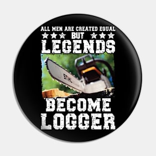 All Men Created Equal But Legends Become Logger Pin