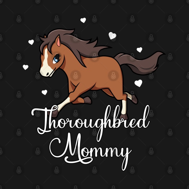 Horse Lover - Thoroughbred Mommy by Modern Medieval Design