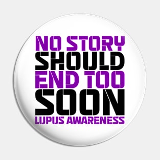 No Story Should End Too Soon Lupus Awareness Pin