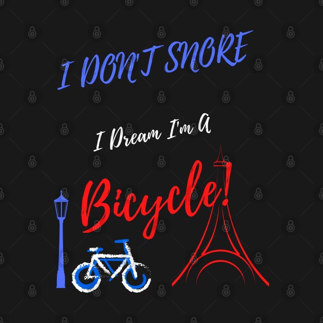 I Don't Snore I Dream I'm A Bicycle! ( V.2 ) by Kachanan@BoonyaShop