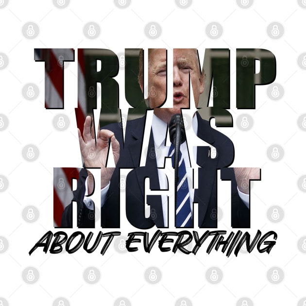 Trump Was Right About Everything by GreenGuyTeesStore