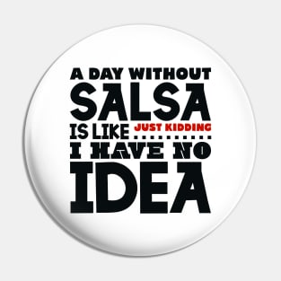 A day without salsa is like Pin