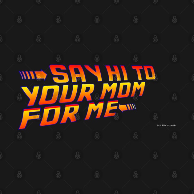 Say Hi To Your Mom For Me! by drquest