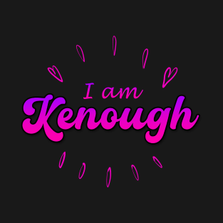 I Am Kenough T-Shirt