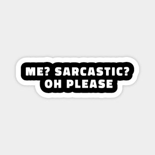 ME SARCASTIC OH PLEASE FUNNY TEE GIFT Magnet