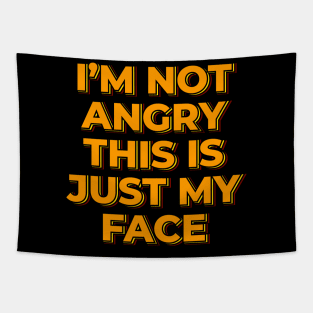 I'm Not Angry This is Just My Face Tapestry