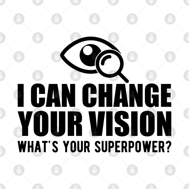 Optometrist - I can change your vision what's your superpower? by KC Happy Shop