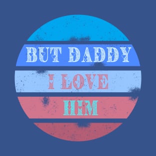 But daddy I love him - retro design T-Shirt