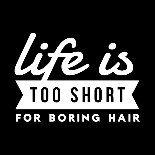 Hairdresser Life Is Too Short For Boring Hair Hair Stylist by twizzler3b