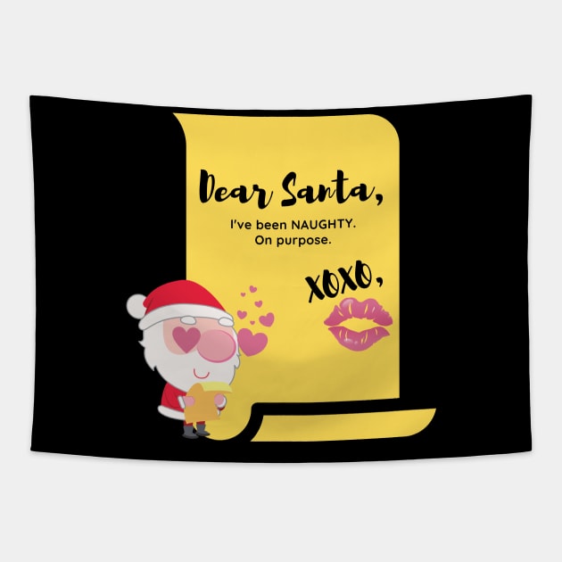 Santa Claus Dear Santa I've Been Naughty on Purpose Santa List Naughty or Good Bad or Nice XOXO Kiss Horny Santa in Love Funny Christmas Gift Romantic Gift in Love with Santa Claus Weird Tapestry by nathalieaynie