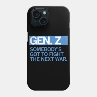 GEN Z — Somebody's Got to Fight the Next War Phone Case