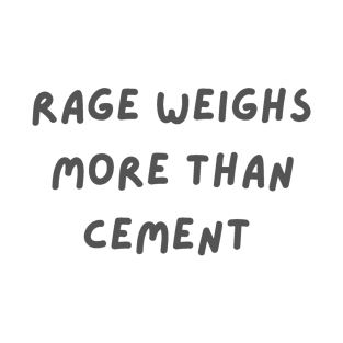Rage weighs more than cement inspirational T-Shirt