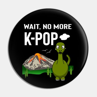 Wait no more K-Pop! with dinosaur crying Pin