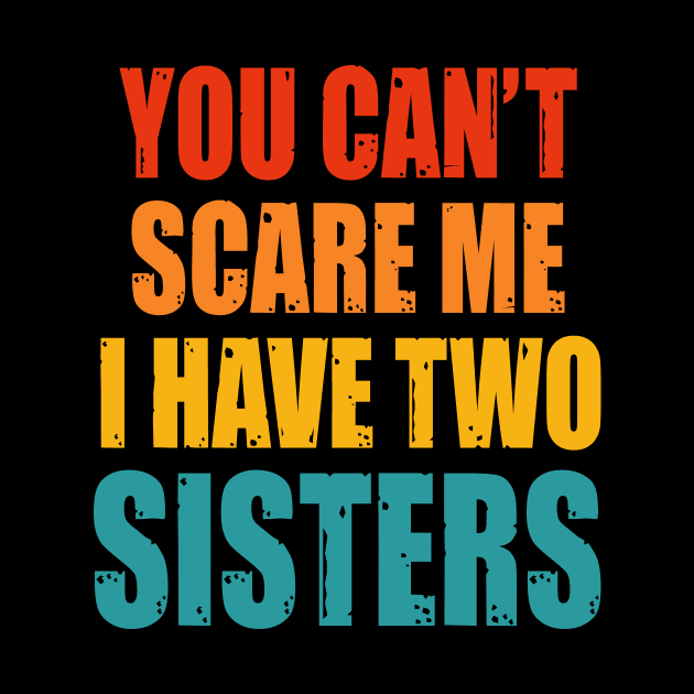 You Can't Scare Me I Have Two Sisters by Happysphinx