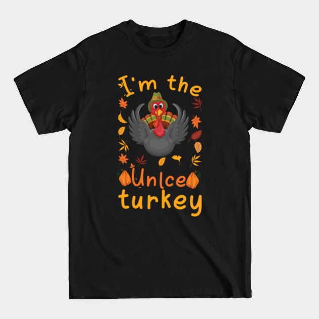 Discover I'm the Uncle Turkey - Im The Unlce Turkey - T-Shirt