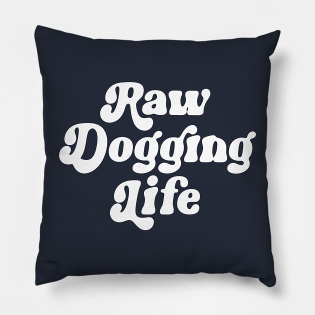 Raw Dogging Life Pillow by TrikoGifts